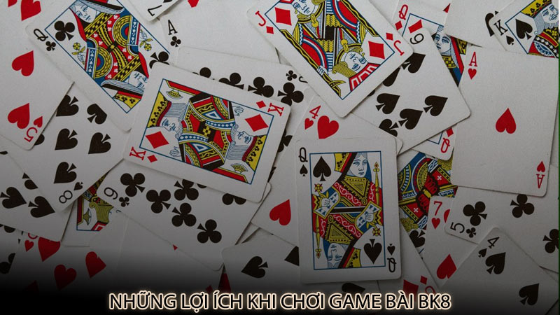 Những lợi ích khi chơi game bài bk8