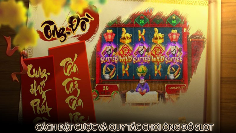 Cách đặt cược và quy tắc chơi Ông Đồ Slot