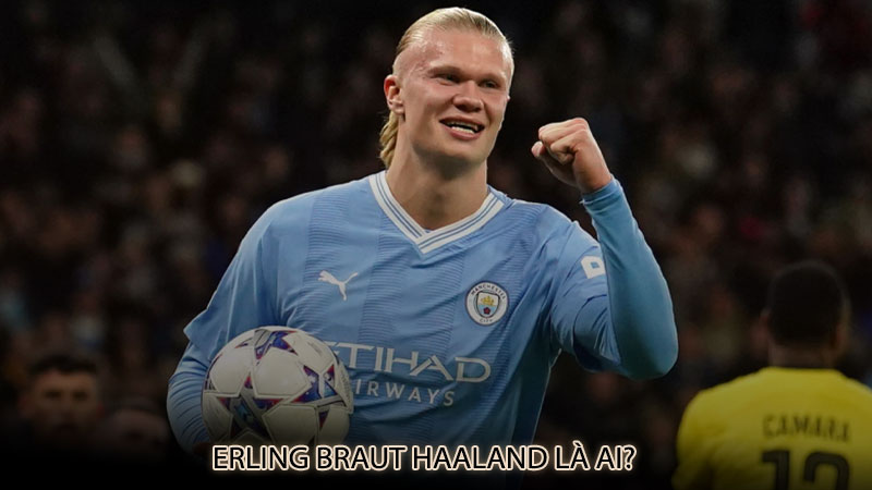 Erling Braut Haaland là ai?