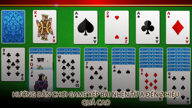 Hướng dẫn chơi Game xếp bài nhện từ A đến Z hiệu quả cao