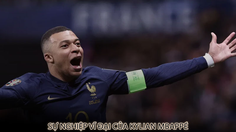 Sự nghiệp vĩ đại của Kylian Mbappé