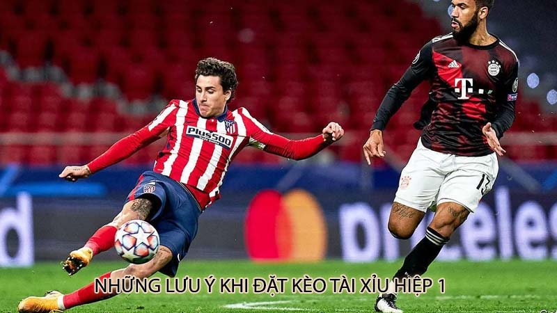 Những lưu ý khi đặt kèo tài xỉu hiệp 1